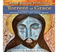 Mark Williams Torrent of Grace: A Catholic Survivor's Healing Journey After Mark Williams Multicolor