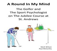 Mark Wilson A Round In My Mind: The Golfer & The Sport Psychologist on The Mark Wilson Multicolor