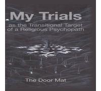 Mark Wilson My Trials: as the Transitional Target of a Religious Psychopath in White Mark Wilson White