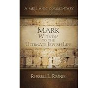 Mark: Witness to the Ultimate Jewish Life (Messianic Commemntary)