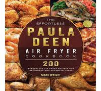 Mark Wright The Effortless Paula Deen Air Fryer Cookbook: 200 Effortless Air Mark Wright Multicolor