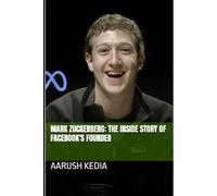 MARK ZUCKERBERG: The Inside Story Of Facebook's Founder (Biographies)