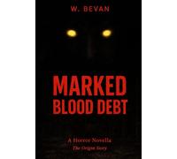 Marked: Blood Debt: The Origin / A Supernatural Pact Horror Novella (The Marked Ones)