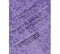 Marked By Absence, Kept By Presence: Overcoming the Wounds of Absence: A Faith-Based Journal for Forgiveness, Restoration, and Wholeness