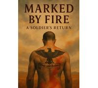 Marked by Fire A Soldiers Return