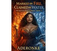 Marked by Fire, Claimed by Water (The Rooted Woman)