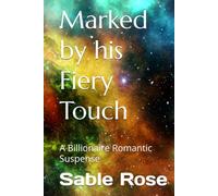 Marked by his Fiery Touch: A Billionaire Romantic Suspense (Unhinged Desire Series)