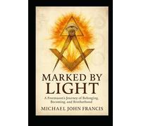 Marked by Light: A Freemason’s Journey of Belonging, Becoming, and Brotherhood