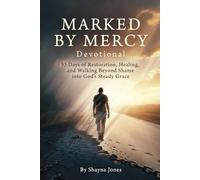 Marked by Mercy Devotional: 33 Days of Restoration, Healing, and Walking Beyond Shame into God’s Steady Grace (Compassion & Mercy)