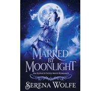 Marked by Moonlight: An Alpha's Fated Mate Romance: 1 (Moonlight Chronicles)