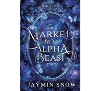 Marked by My Alpha Beast: A Rejected Mate Second Chance Paranormal Werewolf Shifter Romance