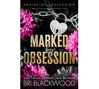Marked by Obsession: A BRAND NEW morally grey, dark and obsessive romance from Bri Blackwood for 2026 (Empire of Possession, 1)