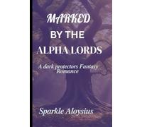 MARKED BY THE ALPHA LORDS: A dark protectors Fantasy Romance