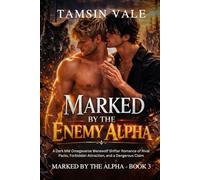 Marked by the Enemy Alpha: A Dark MM Omegaverse Werewolf Shifter Romance of Rival Packs, Forbidden Attraction, and a Dangerous Claim (Marked by the ... Romance of Fated Mates and Pack Power)