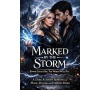 Marked by the Storm: Power Chose Her. The World Will Pay. (New series. Equal action and romance. Dark academy. High stakes)