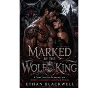 MARKED BY THE WOLF KING: A Dark Shifter Romance of Destiny, Obsession, and Pack Power (The Alpha Blood Pack)