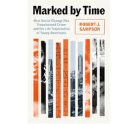 Marked by Time: How Social Change Has Transformed Crime and the Life Trajectories of Young Americans