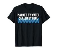 Marked by Water Sealed by Love Baptism Christian T-Shirt