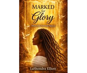 Marked for Glory: When Your Pain Has Purpose