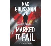 Marked To Fail: A Mossad Spy Thriller About a Gripping Race to Expose a Financial Scandal That Could Fund a War. Based on Real Events.