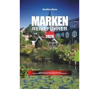 MARKEN REISEFÜHRER 2026: Entdecken Sie versteckte Schätze, historische Sehenswürdigkeiten, Reisetipps und unvergessliche Urlaubserlebnisse