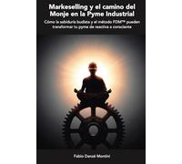 Markeselling y el camino del Monje en la Pyme Industrial: Como la sabiduría budista y el Metodo FDM™ pueden transformar tu Pyme de reactiva a consciente