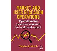 Market and User Research Operations : Operationalize Customer Research for Scale and Impact