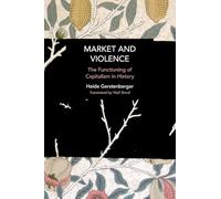 Market and Violence: The Functioning of Capitalism in History (Historical Materialism)