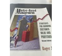 Market-Based Management: Strategies for Growing Customer Value and Profitability