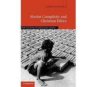 Market Complicity and Christian Ethics: 31 (New Studies in Christian Ethics, Series Number 31)
