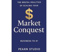 Market Conquest: The Brutal Realities of Scaling Your Business to #1