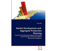 Market Development and Aggregate Production Planning: A practical and theoretical Approach illustrated by the Example of Coca-Cola Hellenic Bosnia and Herzegovina