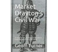 Market Drayton's Civil War: A study of the documentary evidence from the period 1642 to 1649
