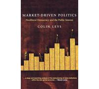 Market-Driven Politics: Neoliberal Democracy and the Public Interest