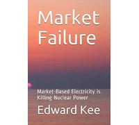 Market Failure: Market-Based Electricity is Killing Nuclear Power
