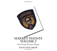 Market Flights Volume 2: 61st Troop Carrier Group (Airborne Troop Carrier during Market Garden)