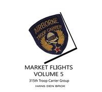 Market Flights Volume 5: 315th Troop Carrier Group (Airborne Troop Carrier during Market Garden)