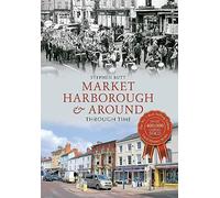 Market Harborough & Around Through Time