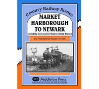 Market Harborough to Newark: Including Belgrave Road Branch. (Country Railway Routes)