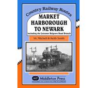 Market Harborough to Newark: Including Belgrave Road Branch. (Country Railway Routes)
