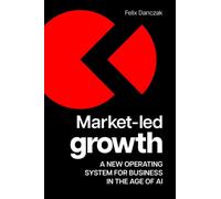 Market-Led Growth : A new operating system for business in the age of AI