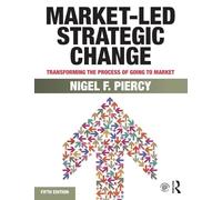 Market-Led Strategic Change: Transforming the process of going to market