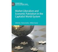 Market Liberalism and Economic Patriotism in the Capitalist World-System (International Political Economy Series)