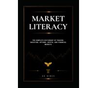 Market Literacy: The Complete Dictionary of Trading, Investing, Options, Crypto, and Financial Markets (The 9LIGN Trading Series)