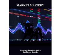 Market Mastery: Trading Smarter With Bollinger Bands