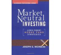 Market-Neutral Investing: Long/Short Hedge Fund Strategies (Bloomberg Financial) by Joseph G Nicholas (2000-09-01)