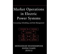 Market Operations in Electric Power Systems: Forecasting, Scheduling, and Risk Management (IEEE Press)