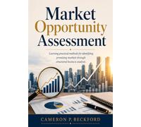 Market Opportunity Assessment: Learning practical methods for identifying promising markets through structured business analysis