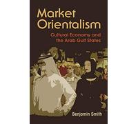 Market Orientalism: Culture Economy and the Arab Gulf States (Syracuse Studies in Geography)
