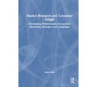 Market Research and Consumer Insight : Developing Professionally Researched Marketing Strategies and Campaigns